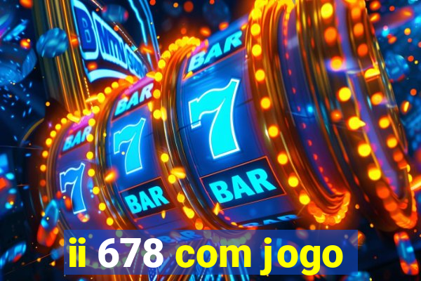 ii 678 com jogo